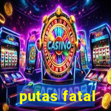 putas fatal